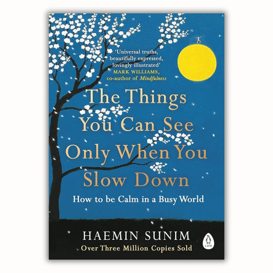 The Things You Can See Only When You Slow Down: How to be Calm in a Busy World